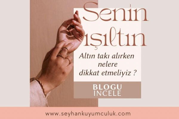 ALTIN TAKI ALIRKEN NELERE DİKKAT ETMELİYİZ ?