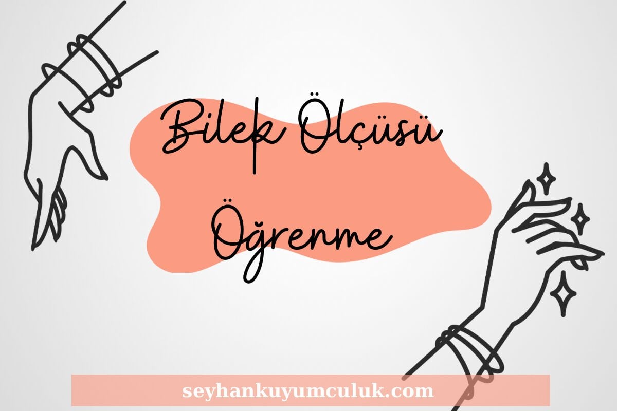 BİLEK ÖLÇÜMÜ ÖĞRENMEK İSTİYORUM